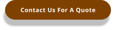 Contact Us For A Quote