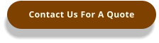 Contact Us For A Quote
