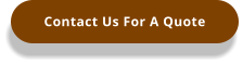 Contact Us For A Quote
