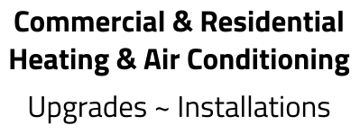 Commercial & Residential Heating & Air Conditioning Upgrades ~ Installations