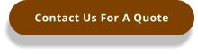 Contact Us For A Quote