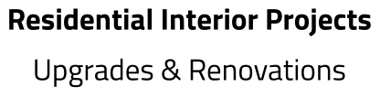 Residential Interior Projects Upgrades & Renovations